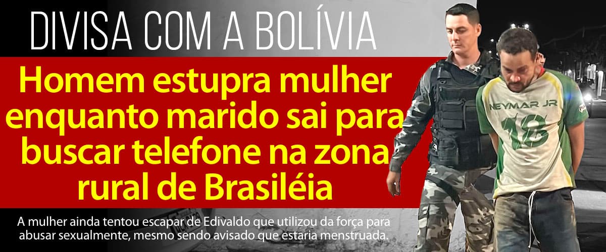 Homem estupra mulher enquanto marido sai para buscar telefone na zona rural de Brasiléia