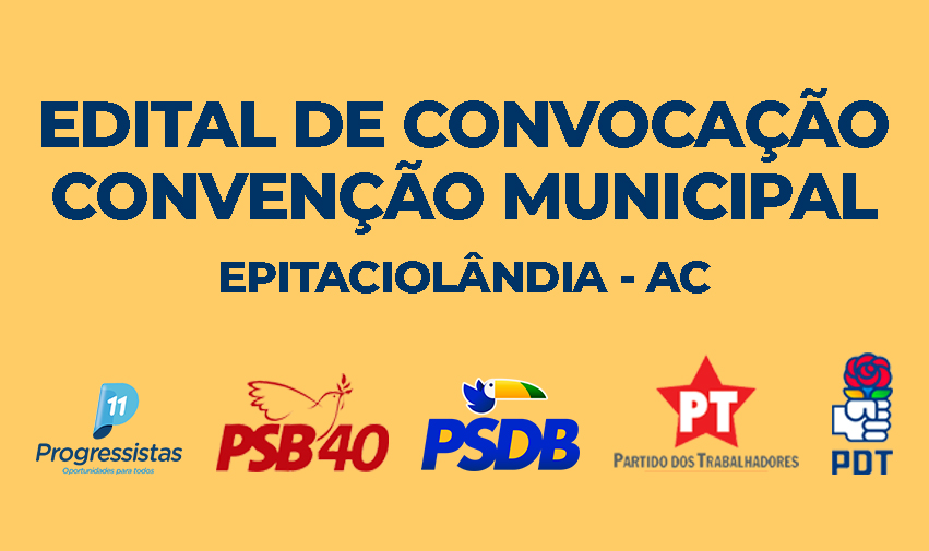 EDITAL DE CONVOCAÇÃO CONVENÇÃO MUNICIPAL EPITACIOLÂNDIA – AC