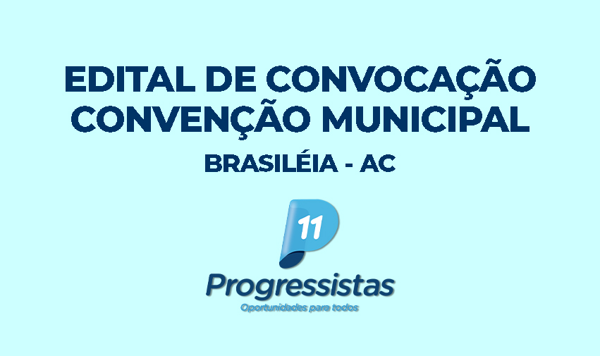 EDITAL DE CONVOCAÇÃO CONVENÇÕES MUNICIPAIS – BRASILÉIA/AC