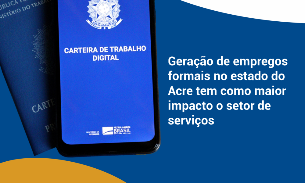 Geração de empregos formais no estado do Acre tem como maior impacto o setor de serviços