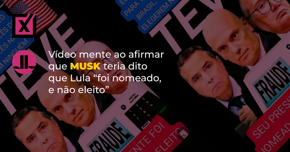 Vídeo mente ao afirmar que Musk teria dito que Lula “foi nomeado, e não eleito”