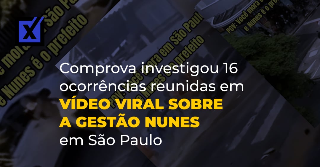 Comprova investigou 16 ocorrências reunidas em vídeo viral sobre a gestão Nunes em São Paulo